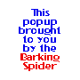This popup brought to you by Barking Spider
